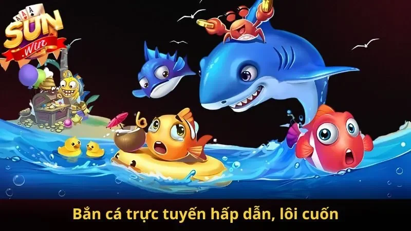 Bắn cá trực tuyến lôi cuốn, hấp dẫn nhất 2024